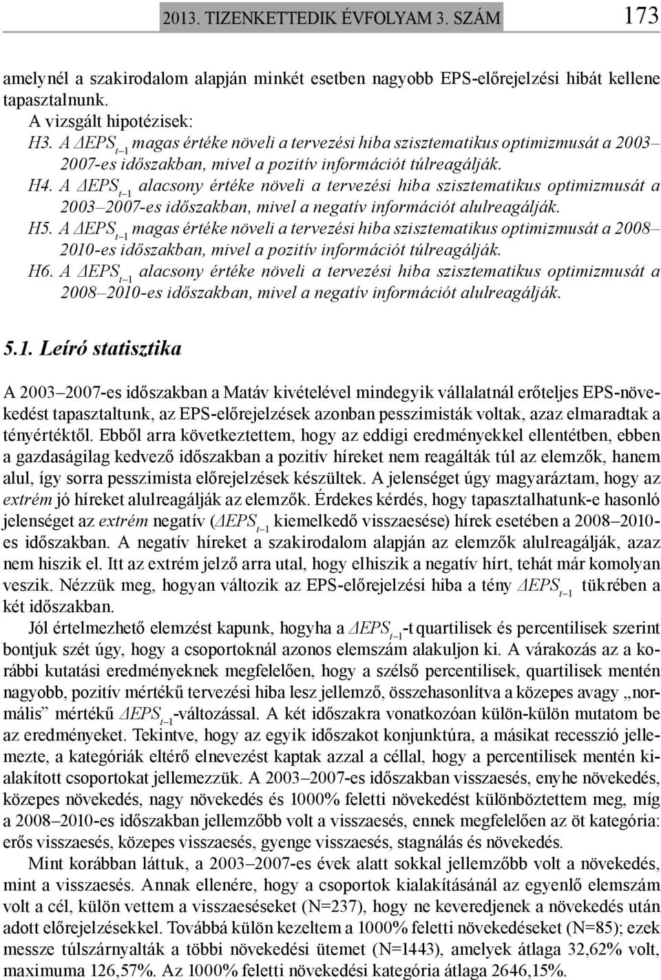 A ΔEPS t 1 alacsony értéke növeli a tervezési hiba szisztematikus optimizmusát a 2003 2007-es időszakban, mivel a negatív információt alulreagálják. H5.