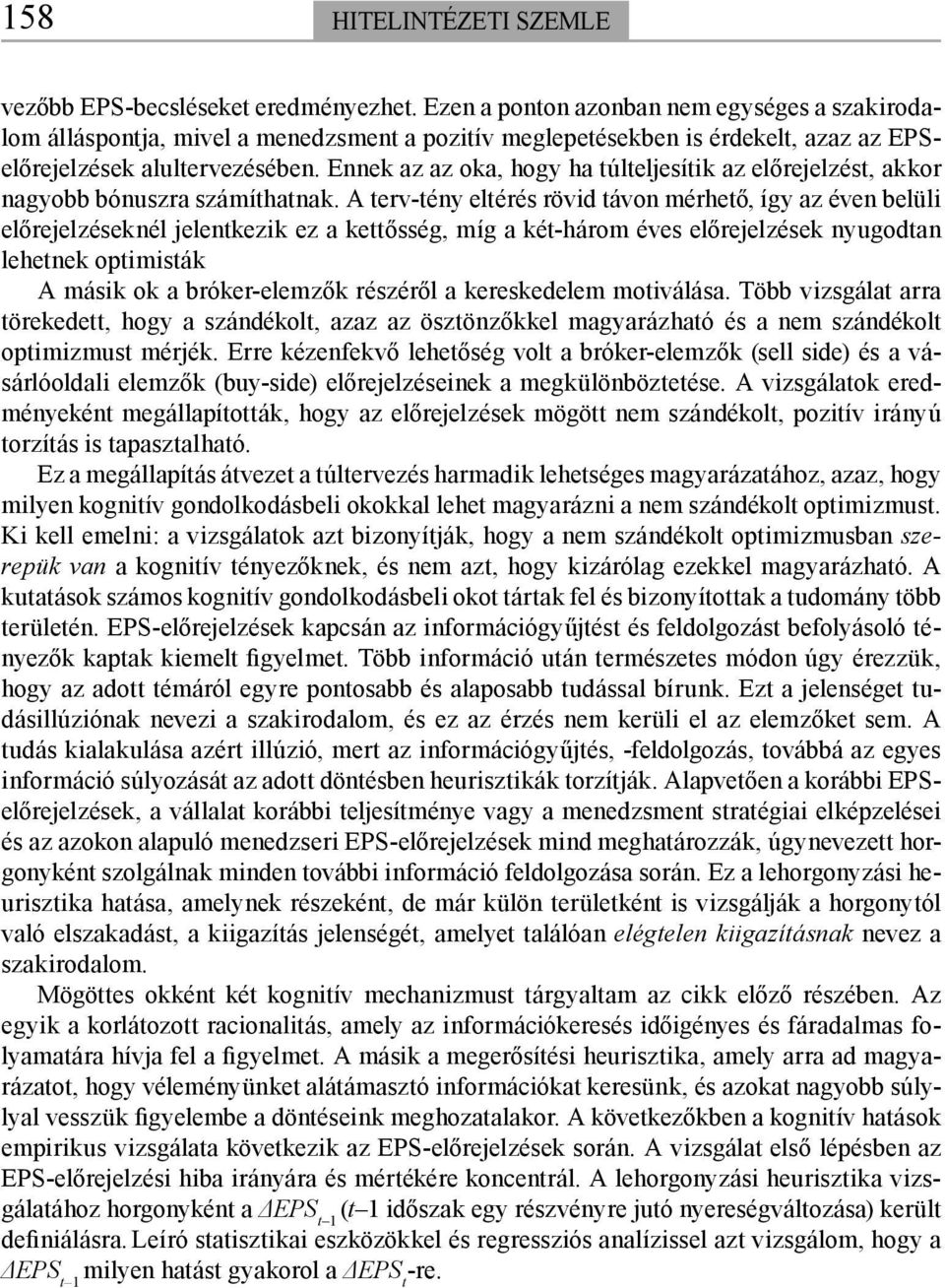 Ennek az az oka, hogy ha túlteljesítik az előrejelzést, akkor nagyobb bónuszra számíthatnak.