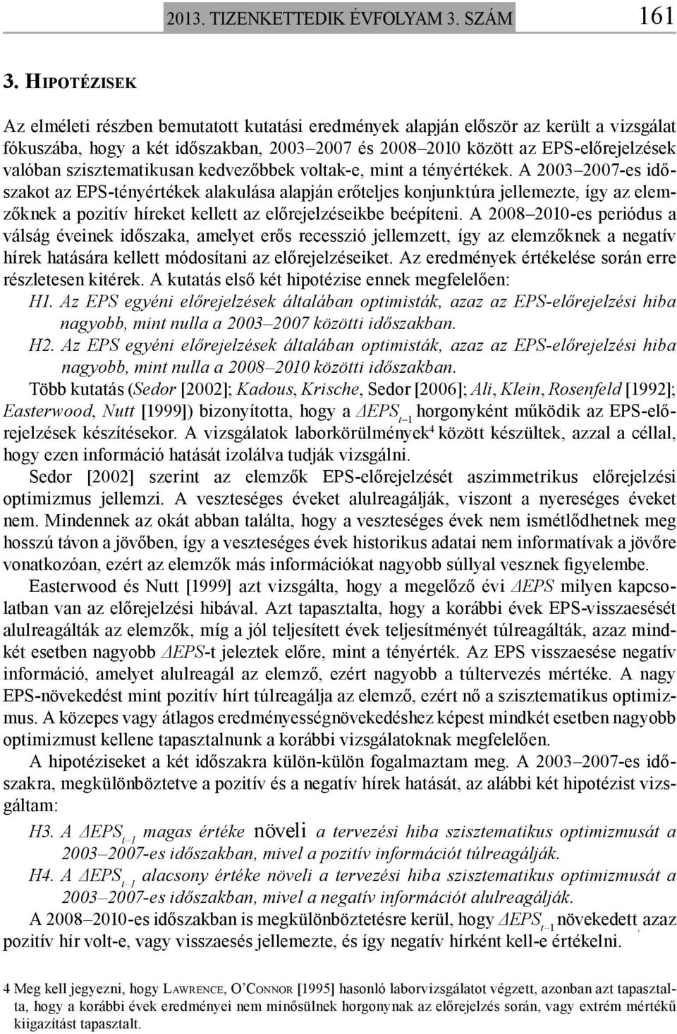 szisztematikusan kedvezőbbek voltak-e, mint a tényértékek.