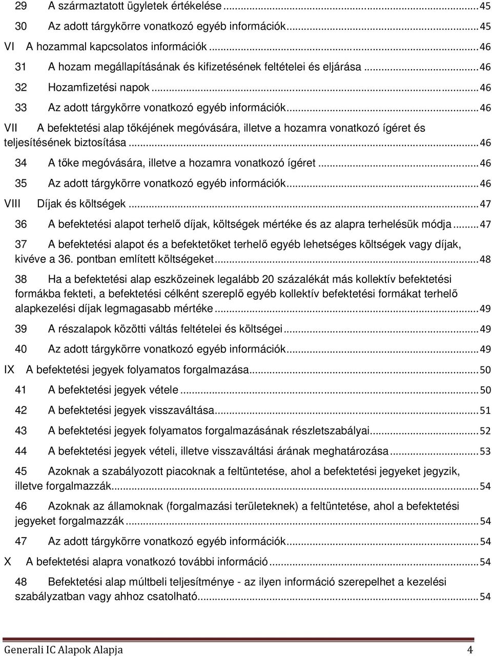 .. 46 VII A befektetési alap tőkéjének megóvására, illetve a hozamra vonatkozó ígéret és teljesítésének biztosítása... 46 34 A tőke megóvására, illetve a hozamra vonatkozó ígéret.