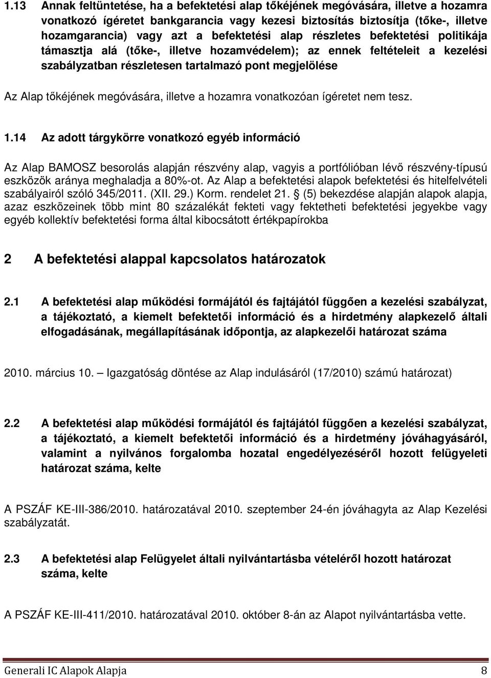 megóvására, illetve a hozamra vonatkozóan ígéretet nem tesz. 1.