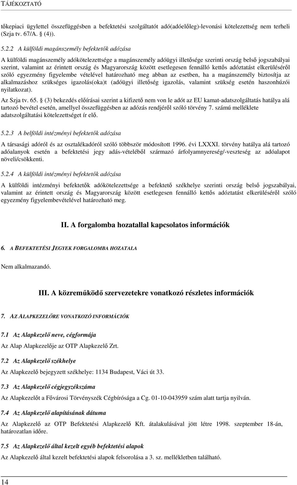 Magyarország között esetlegesen fennálló kettős adóztatást elkerüléséről szóló egyezmény figyelembe vételével határozható meg abban az esetben, ha a magánszemély biztosítja az alkalmazáshoz szükséges