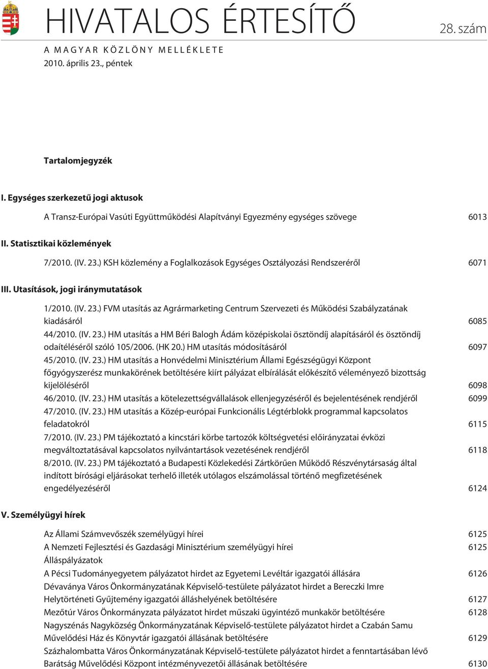 ) KSH közlemény a Foglalkozások Egységes Osztályozási Rendszerérõl 6071 III. Utasítások, jogi iránymutatások 1/2010. (IV. 23.