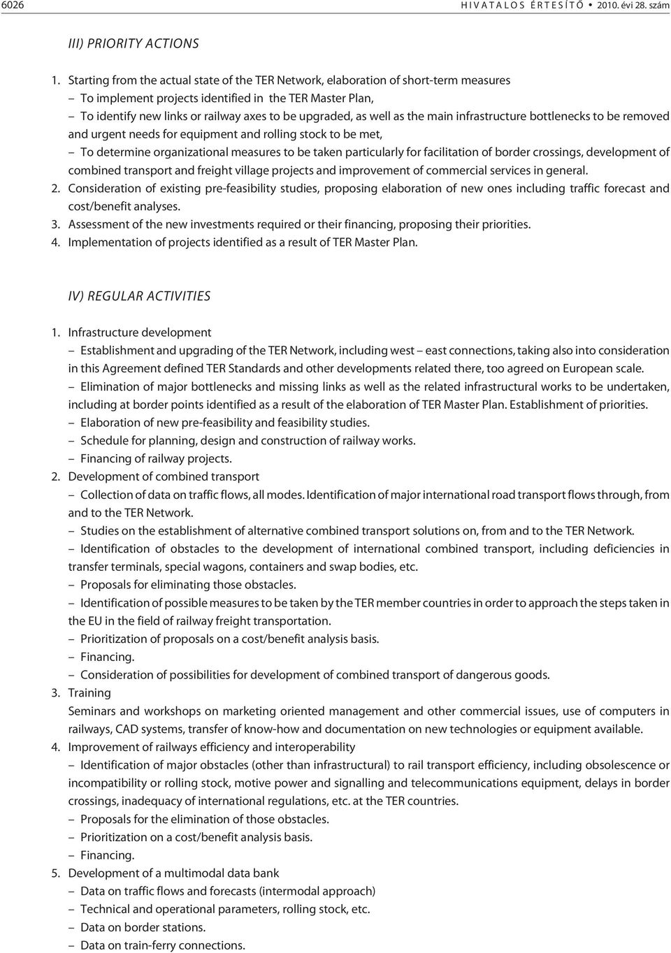 well as the main infrastructure bottlenecks to be removed and urgent needs for equipment and rolling stock to be met, To determine organizational measures to be taken particularly for facilitation of