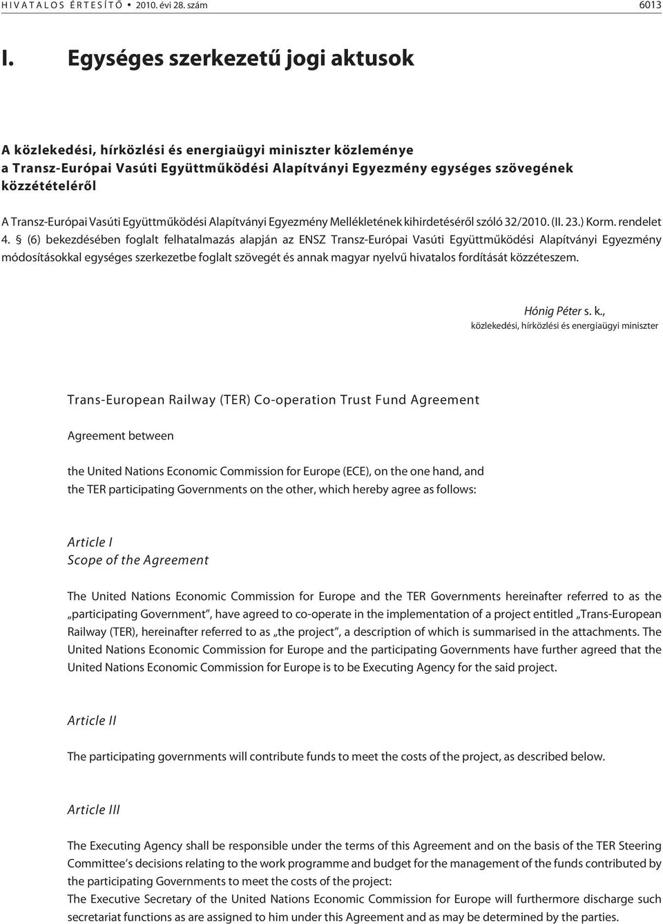 Transz-Európai Vasúti Együttmûködési Alapítványi Egyezmény Mellékletének kihirdetésérõl szóló 32/2010. (II. 23.) Korm. rendelet 4.