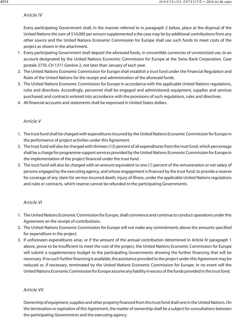 may be by additional contributions from any other source and the United Nations Economic Commission for Europe shall use such funds to meet costs of the project as shown in the attachment. 1.