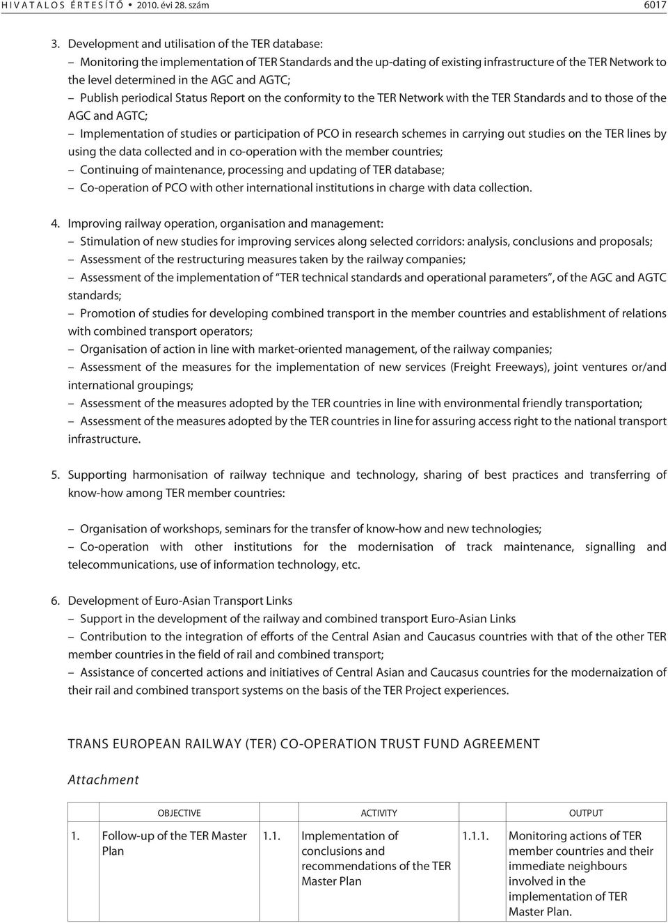 AGTC; Publish periodical Status Report on the conformity to the TER Network with the TER Standards and to those of the AGC and AGTC; Implementation of studies or participation of PCO in research