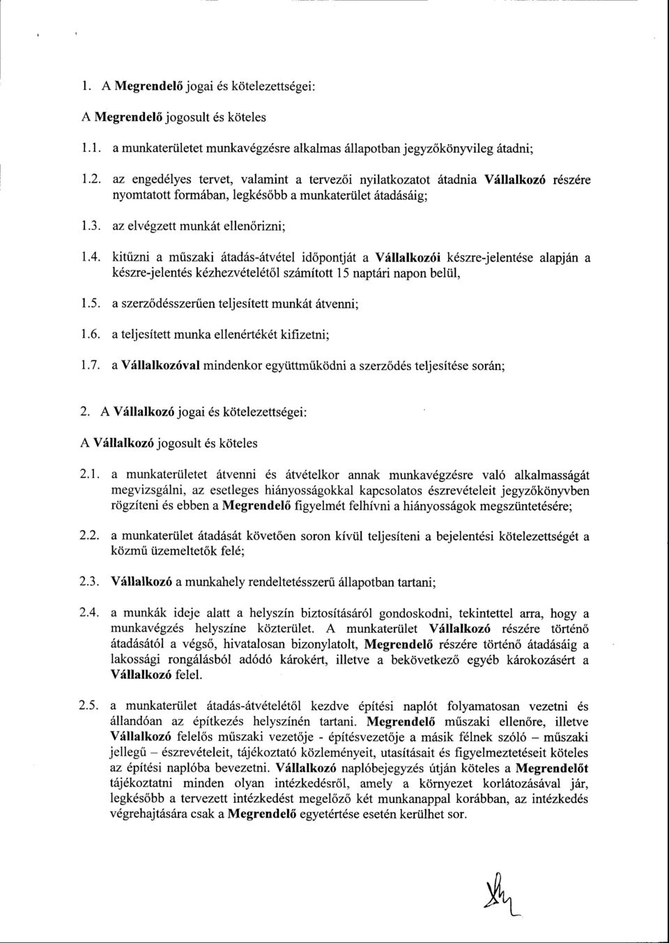 kittizni a mtiszaki iltadhs-ifivetel id6pontjitt a Vrillalkoz6i kdszre-jelentdse alapjitn a k6 szre-j ele ntes kezhezv6tel6t6l szdmitott 1 5 napt6ri napon beliil, 1.5. a szerzodlsszertien telj esitett munk6t 6tvenni ; 1.