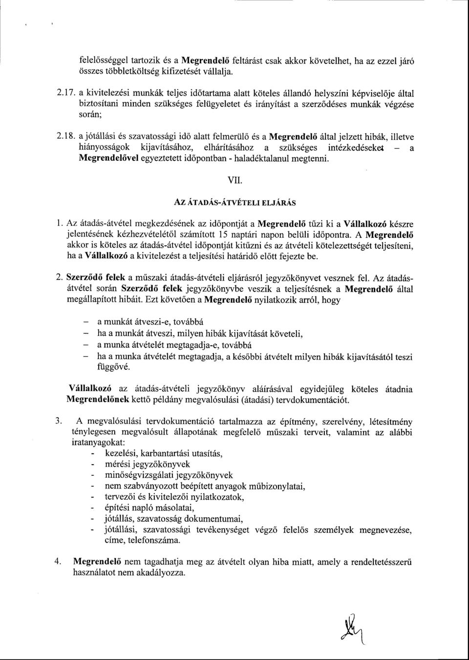 ajot6ll6si 6s szavatossdgi ido alatt felmeriilo 6s a Megrendel6 altal jelzett hib6k, illetve hi6nyossdgok kijavititsithoz, elhinitilsdhoz a sziiks6ges intdzked6seke{ a Me gren d el6v el egy eztetett