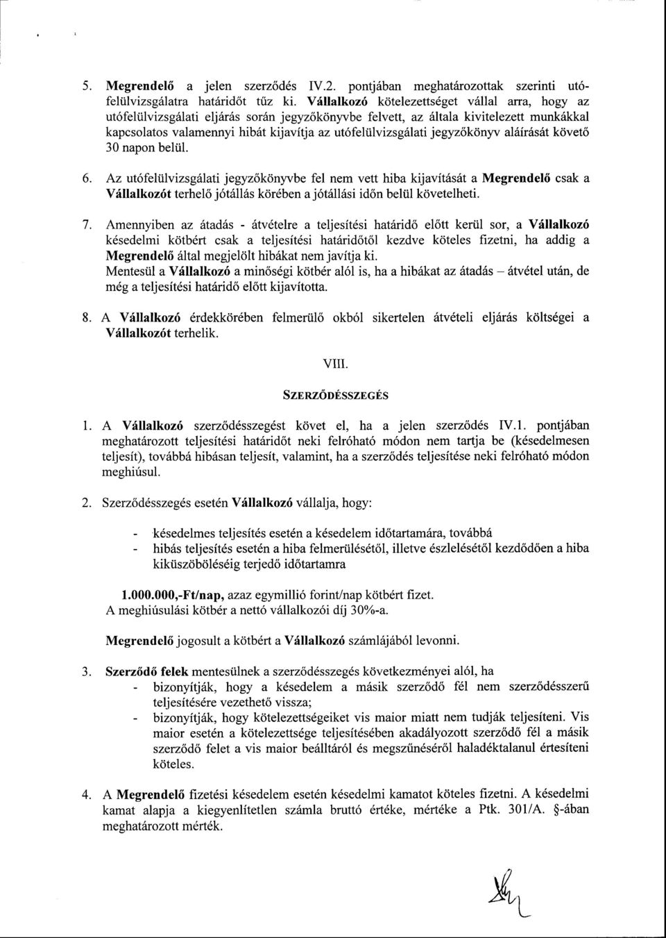 Az ut6feltilvizsgfiatijegyz6kdnyvbe fel nem vett hiba kijavftdsifi a Megrendel6 csak a Vrillalkoz6t terhelo j6t6ll6s kdr6ben a j6trill6si id6n beliil k<ivetelheti.