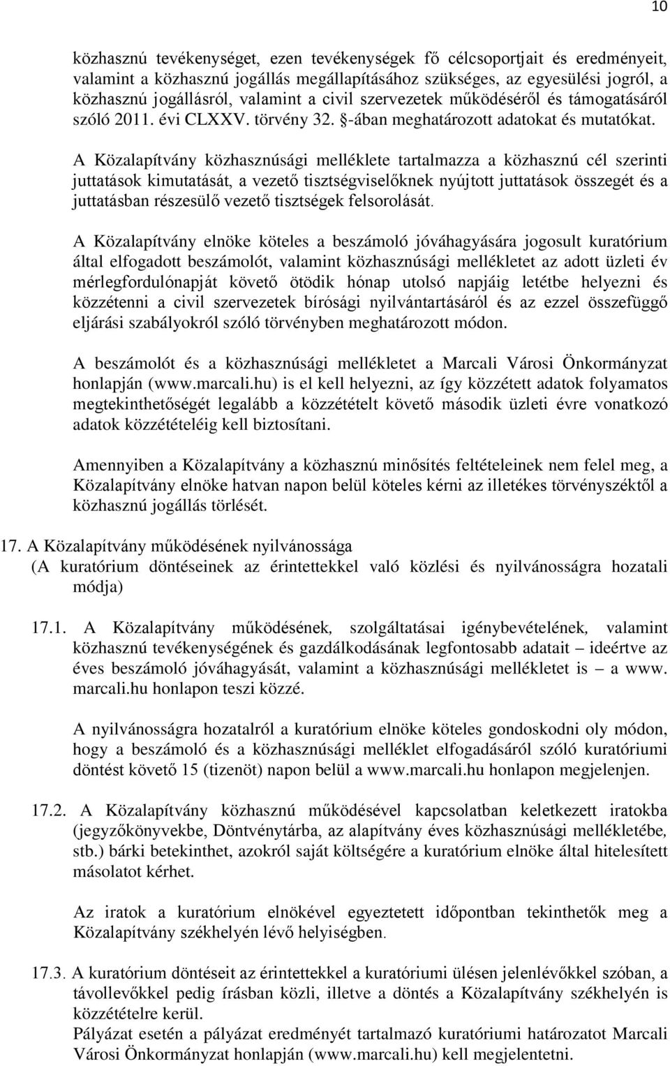 A Közalapítvány közhasznúsági melléklete tartalmazza a közhasznú cél szerinti juttatások kimutatását, a vezető tisztségviselőknek nyújtott juttatások összegét és a juttatásban részesülő vezető