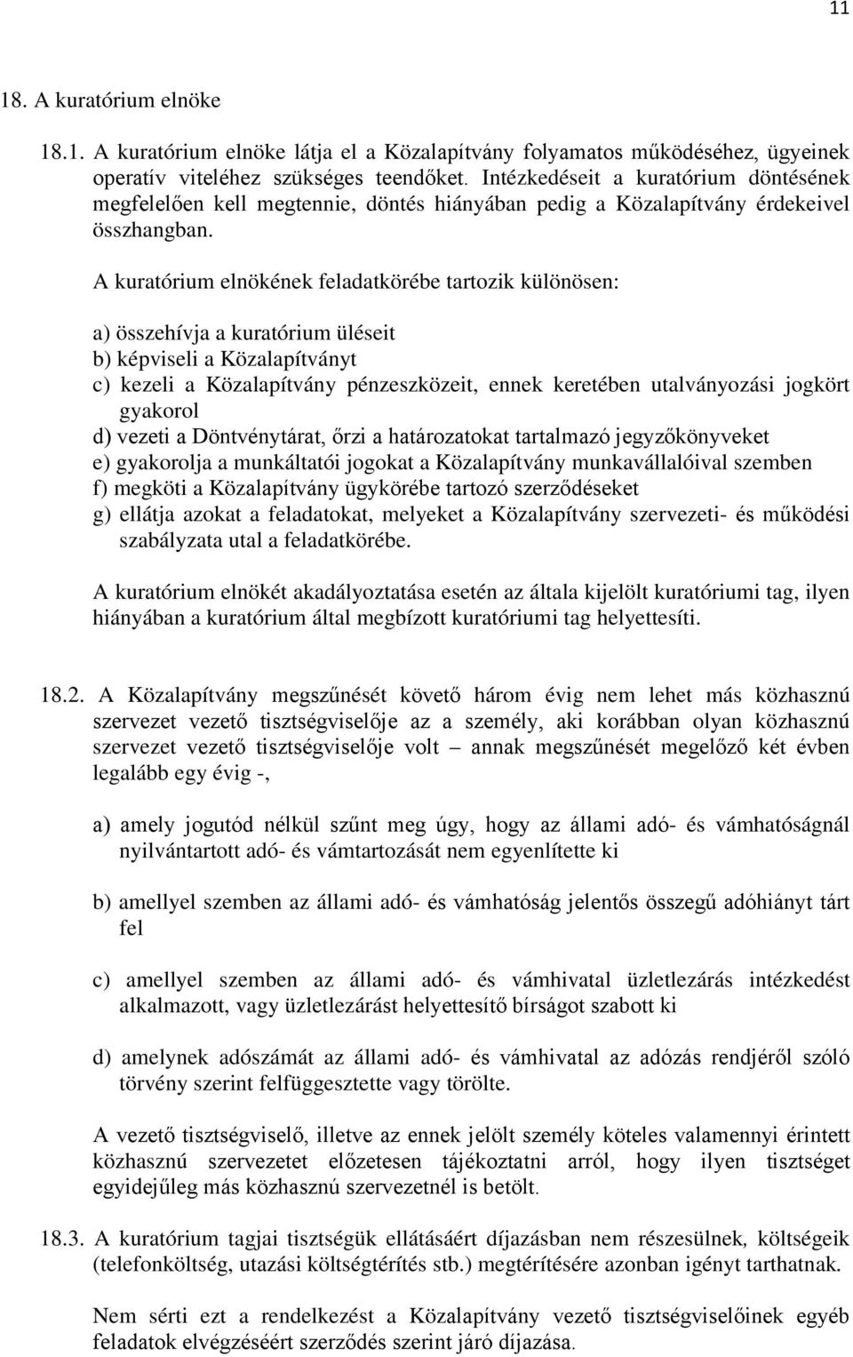 A kuratórium elnökének feladatkörébe tartozik különösen: a) összehívja a kuratórium üléseit b) képviseli a Közalapítványt c) kezeli a Közalapítvány pénzeszközeit, ennek keretében utalványozási