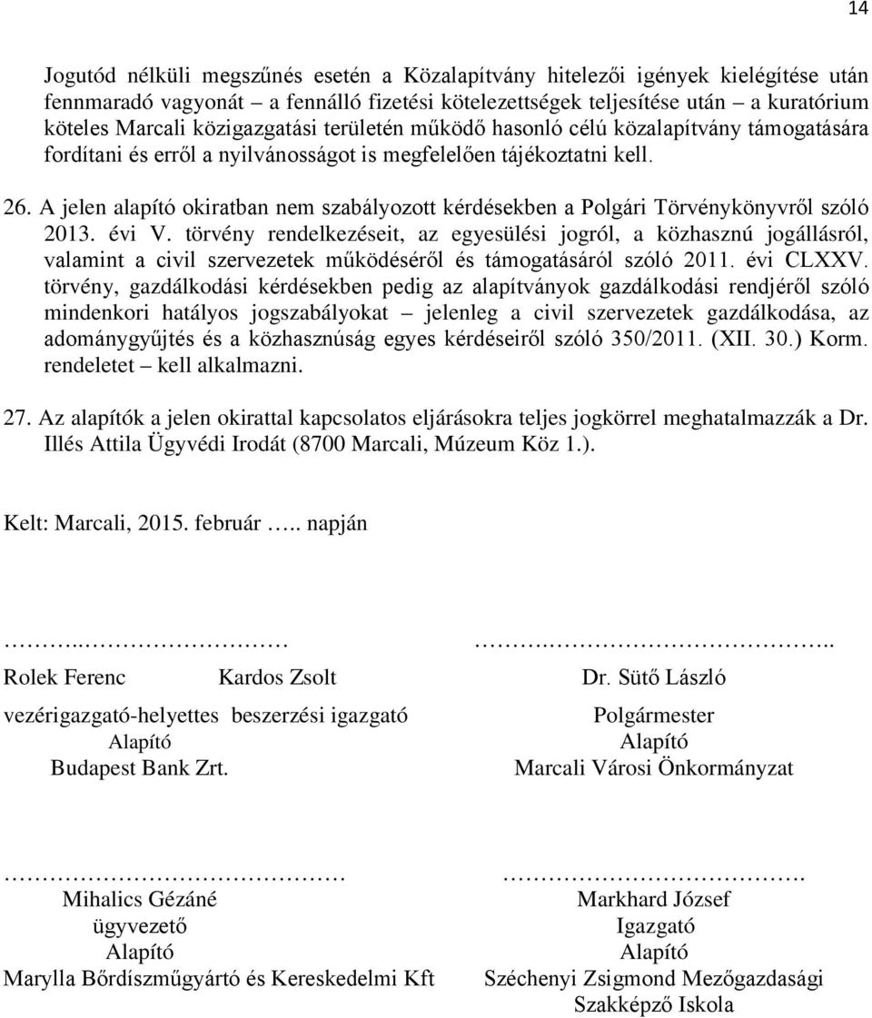 A jelen alapító okiratban nem szabályozott kérdésekben a Polgári Törvénykönyvről szóló 2013. évi V.