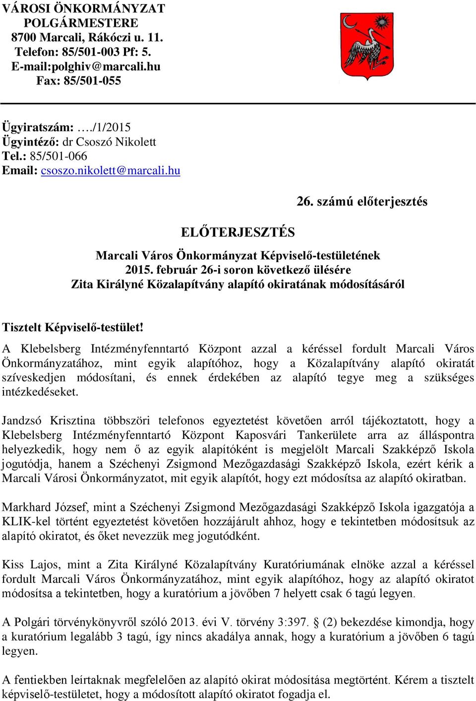 február 26-i soron következő ülésére Zita Királyné Közalapítvány alapító okiratának módosításáról Tisztelt Képviselő-testület!