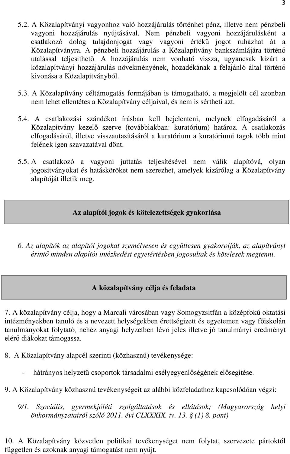 A pénzbeli hozzájárulás a Közalapítvány bankszámlájára történő utalással teljesíthető.