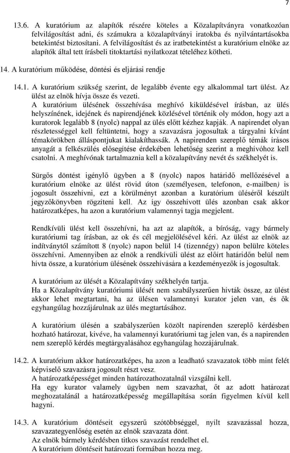 . A kuratórium működése, döntési és eljárási rendje 14.1. A kuratórium szükség szerint, de legalább évente egy alkalommal tart ülést. Az ülést az elnök hívja össze és vezeti.