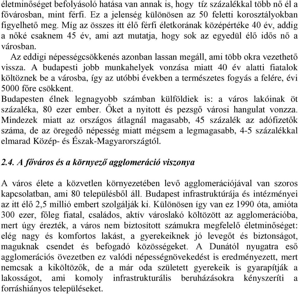 Az eddigi népességcsökkenés azonban lassan megáll, ami több okra vezethető vissza.