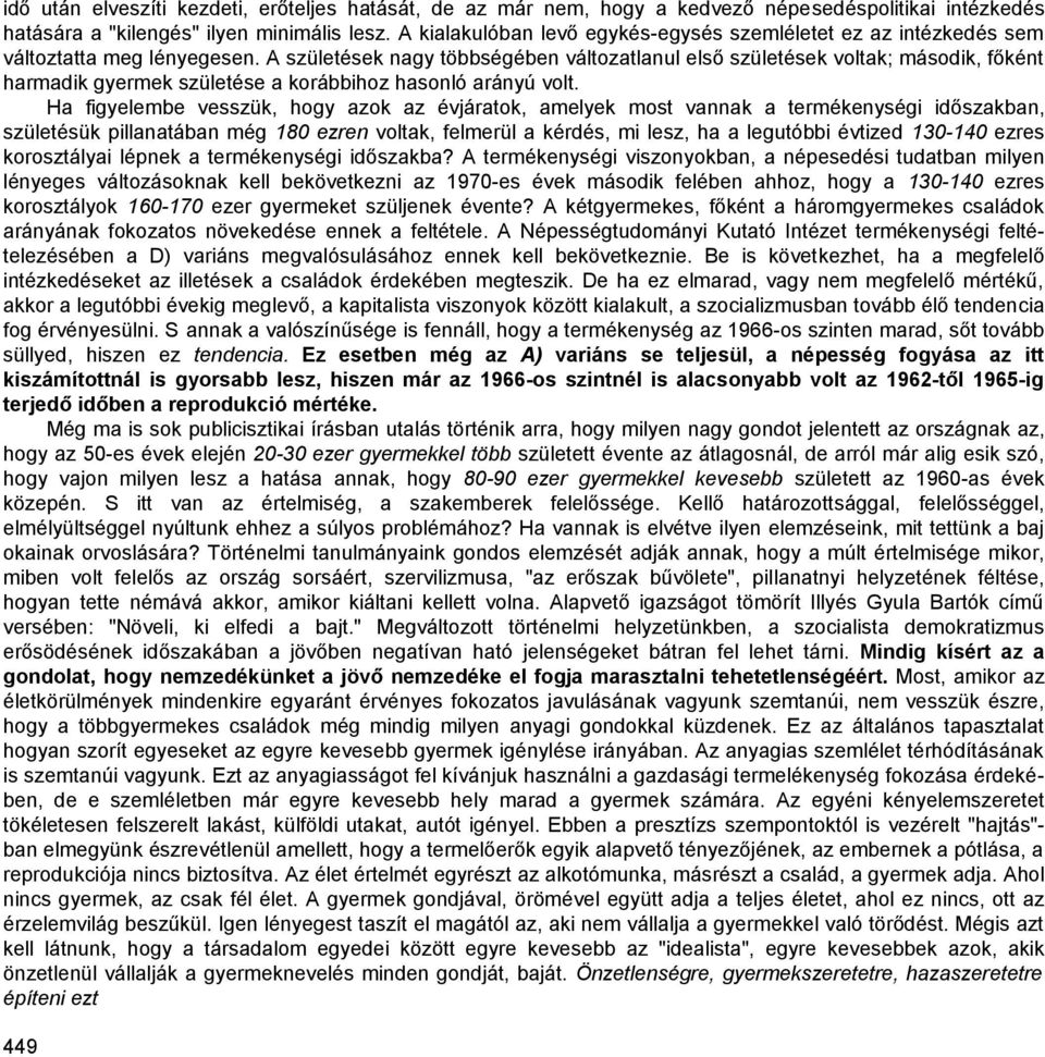 A születések nagy többségében változatlanul első születések voltak; második, főként harmadik gyermek születése a korábbihoz hasonló arányú volt.