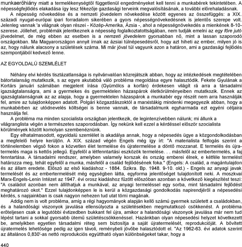 A népesség növekedése és a nemzeti jövedelem növekedése között egyenes az összefüggés: a XIX. századi nyugat-európai ipari forradalom sikerében a gyors népességnövekedésnek is jelentős szerepe volt.