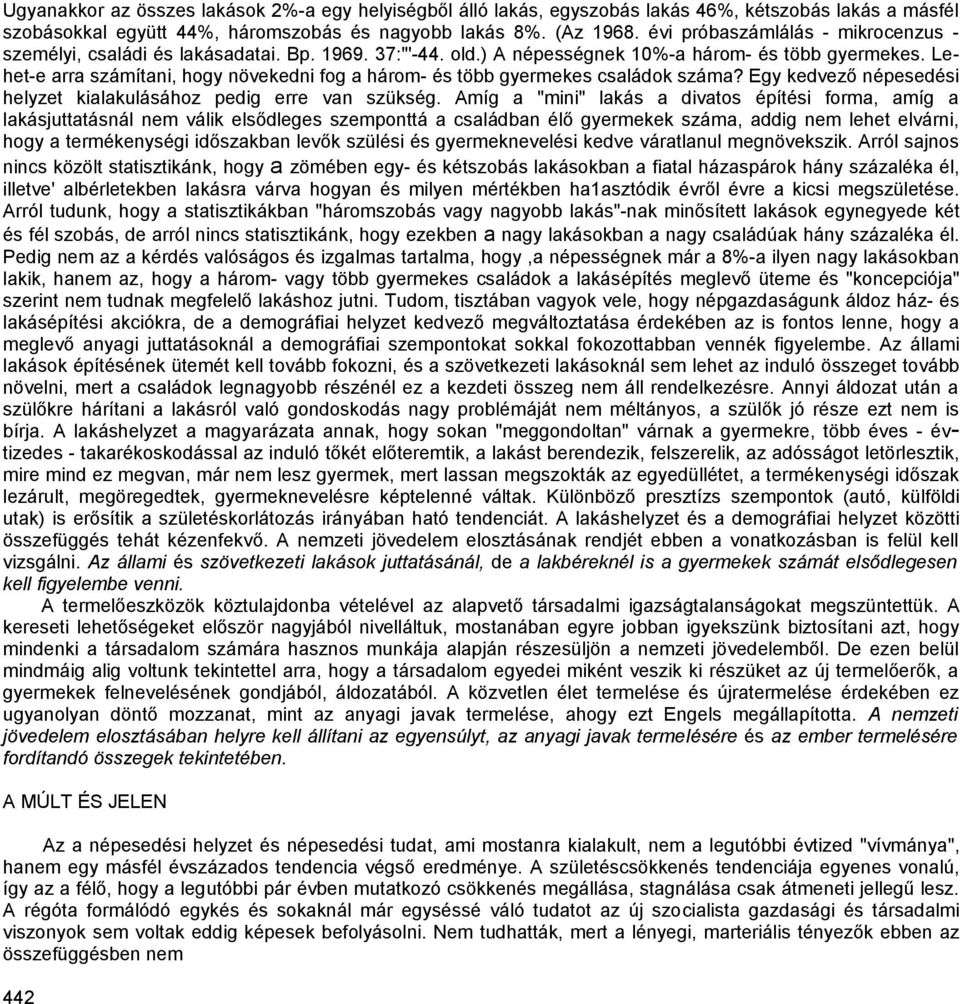 Lehet-e arra számítani, hogy növekedni fog a három- és több gyermekes családok száma? Egy kedvező népesedési helyzet kialakulásához pedig erre van szükség.