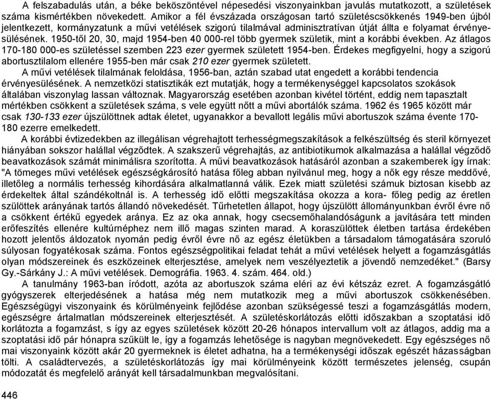 1950-től 20, 30, majd 1954-ben 40 000-rel több gyermek születik, mint a korábbi években. Az átlagos 170-180 000-es születéssel szemben 223 ezer gyermek született 1954-ben.