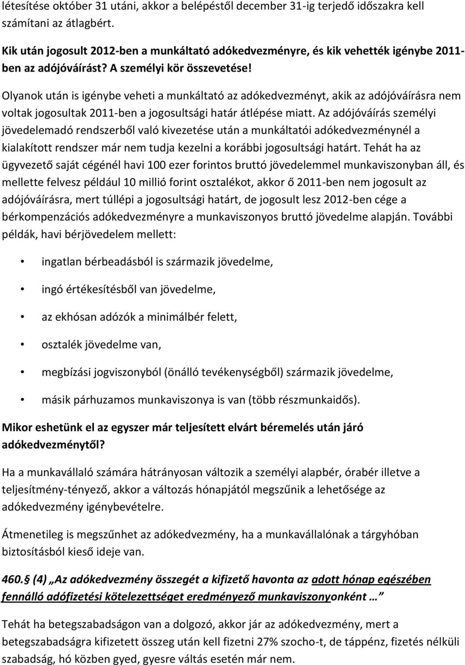 Olyanok után is igénybe veheti a munkáltató az adókedvezményt, akik az adójóváírásra nem voltak jogosultak 2011-ben a jogosultsági határ átlépése miatt.