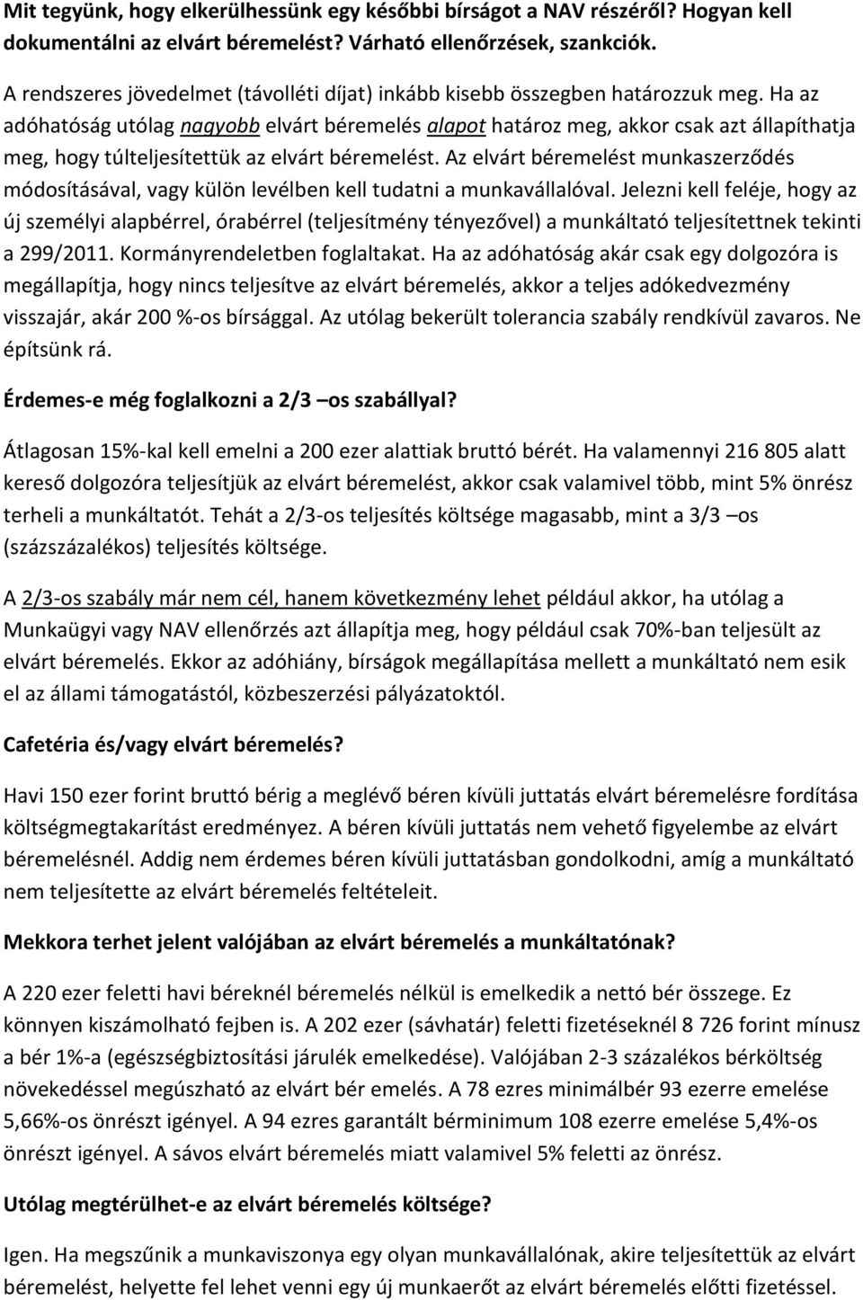 Ha az adóhatóság utólag nagyobb elvárt béremelés alapot határoz meg, akkor csak azt állapíthatja meg, hogy túlteljesítettük az elvárt béremelést.