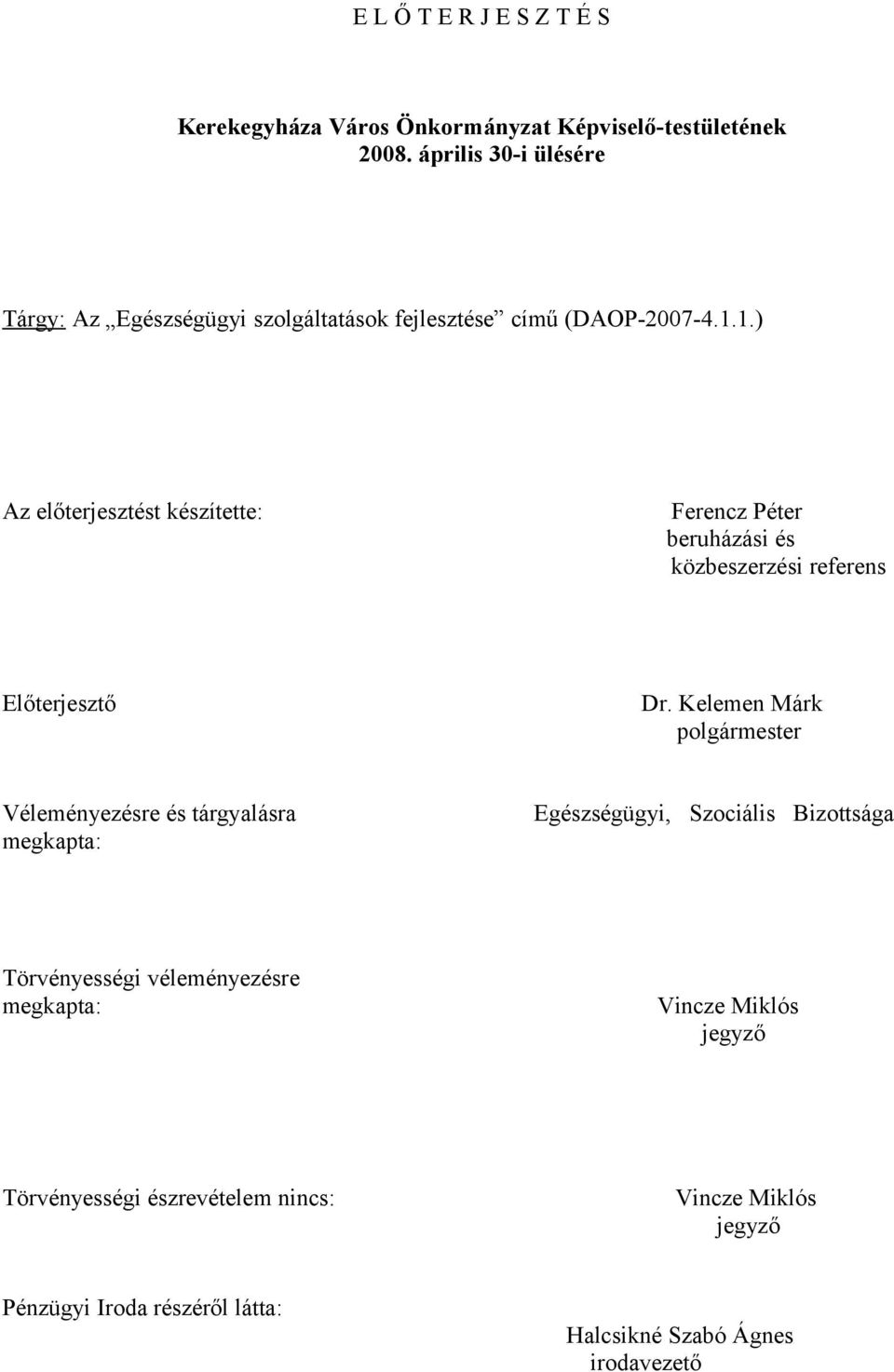 1.) Az előterjesztést készítette: Ferencz Péter beruházási és közbeszerzési referens Előterjesztő Dr.