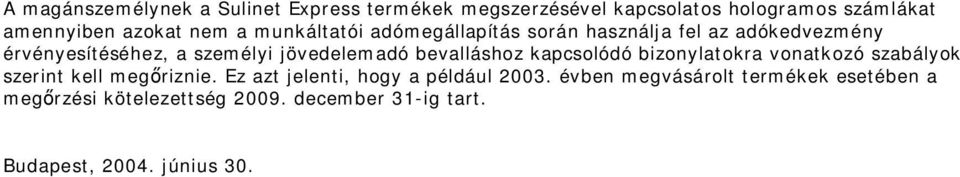 bevalláshoz kapcsolódó bizonylatokra vonatkozó szabályok szerint kell megőriznie.