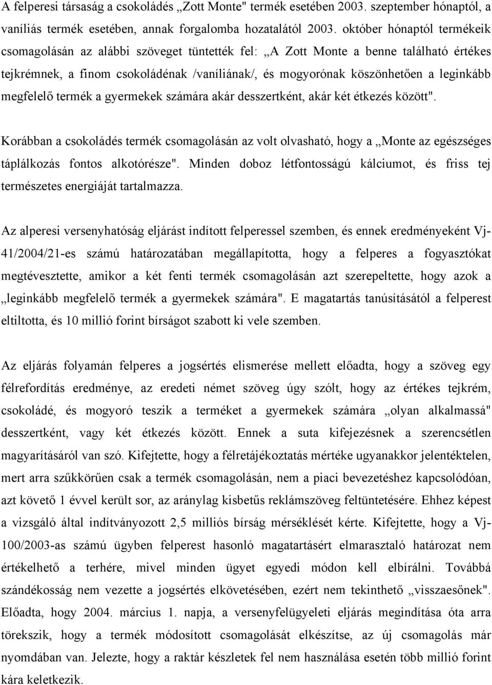 megfelelő termék a gyermekek számára akár desszertként, akár két étkezés között".