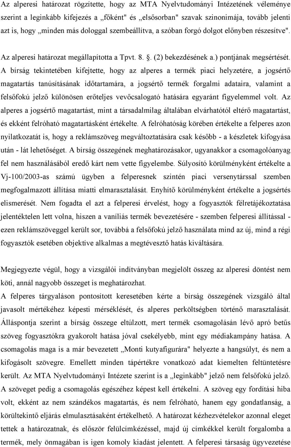 A bírság tekintetében kifejtette, hogy az alperes a termék piaci helyzetére, a jogsértő magatartás tanúsításának időtartamára, a jogsértő termék forgalmi adataira, valamint a felsőfokú jelző