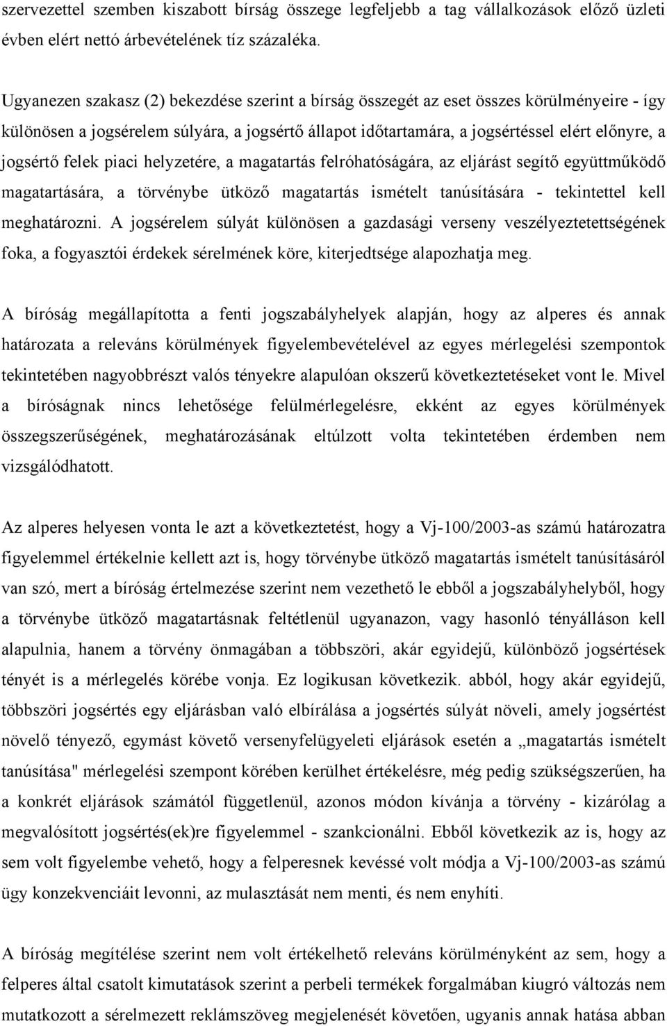 felek piaci helyzetére, a magatartás felróhatóságára, az eljárást segítő együttműködő magatartására, a törvénybe ütköző magatartás ismételt tanúsítására - tekintettel kell meghatározni.