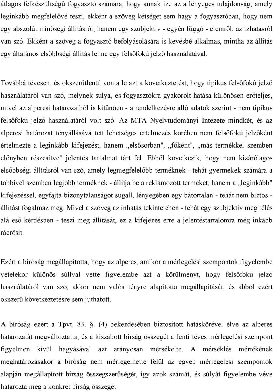 Ekként a szöveg a fogyasztó befolyásolására is kevésbé alkalmas, mintha az állítás egy általános elsőbbségi állítás lenne egy felsőfokú jelző használatával.