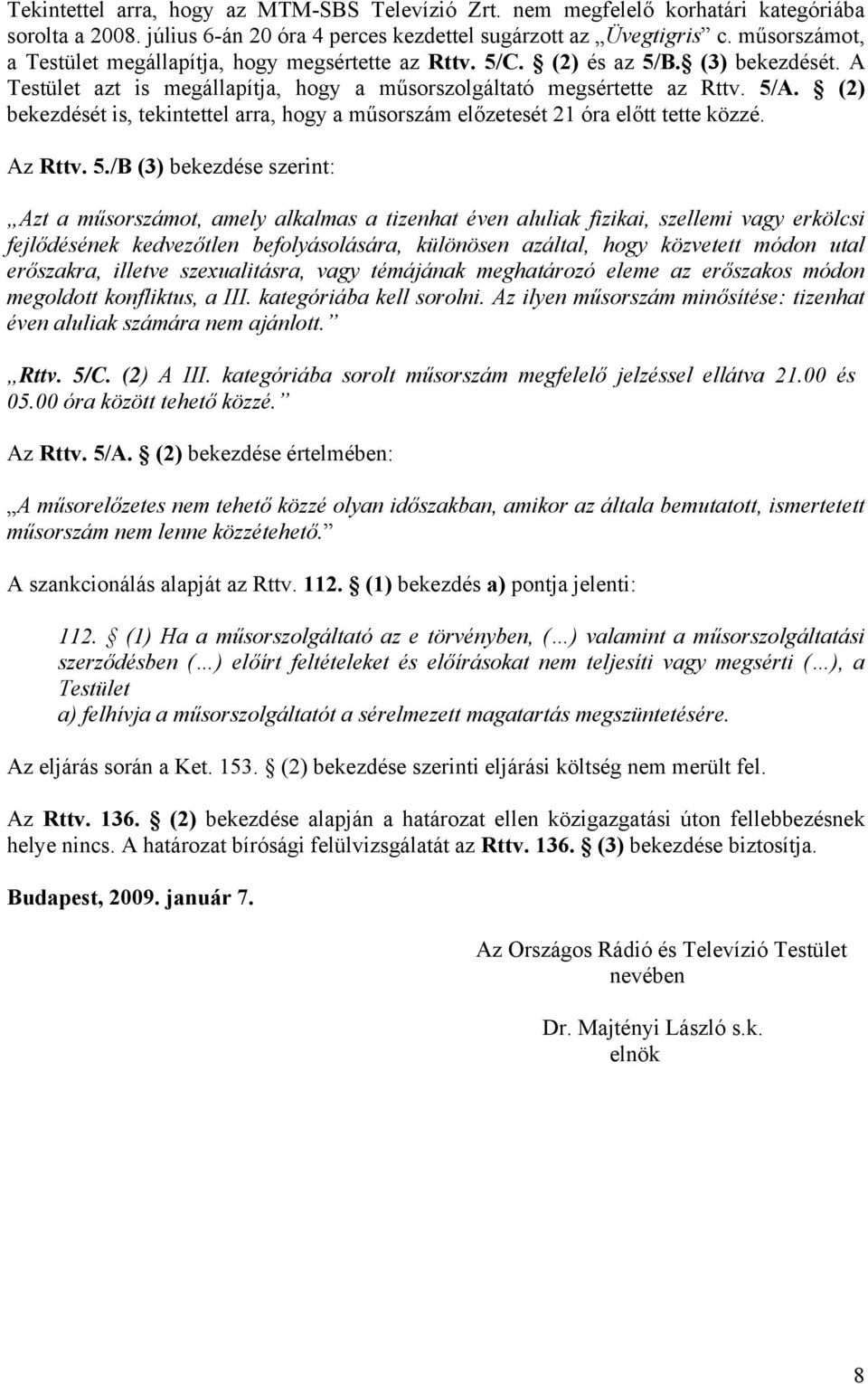 (2) bekezdését is, tekintettel arra, hogy a műsorszám előzetesét 21 óra előtt tette közzé. Az Rttv. 5.