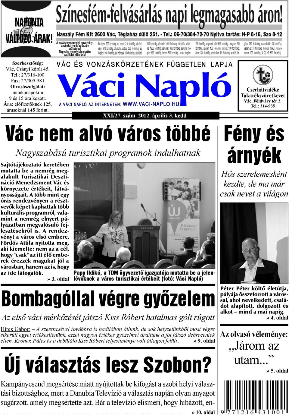 Szerkesztőség: Vác, Csányi körút 45. Tel.: 27/316-100 Fax: 27/305-581 Olvasószolgálat: munkanapokon 9 és 15 óra között. Ára: előfizetőknek 125, árusoknál 145 forint.