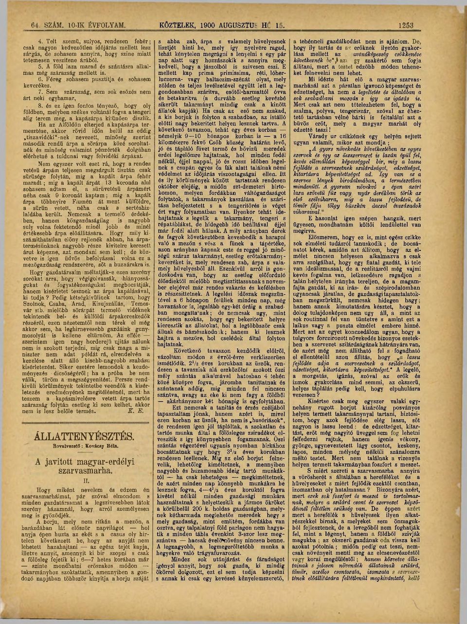 A föld laza marad és szántásra alkalmas még szárazság mellett is. 6. Féreg sohasem pusztítja és sohasem keverékes. 7. Sem szárazság, sem sok esőzés nem árt neki egyhamar, 8.