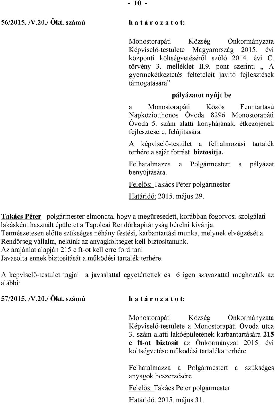 szám alatti konyhájának, étkezőjének fejlesztésére, felújítására. A képviselő-testület a felhalmozási tartalék terhére a saját forrást biztosítja.