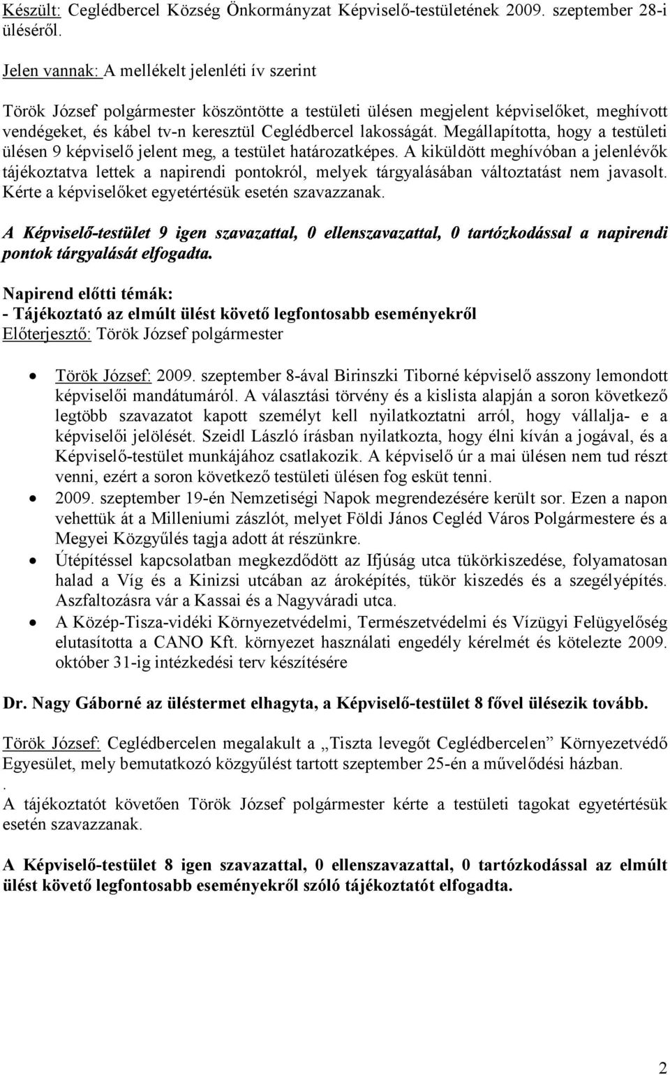 lakosságát. Megállapította, hogy a testületi ülésen 9 képviselő jelent meg, a testület határozatképes.