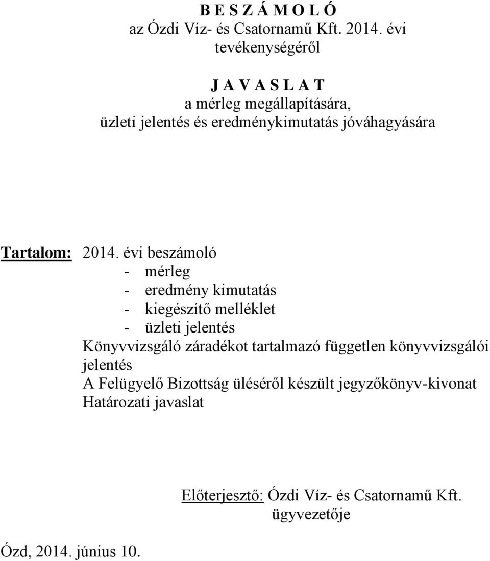 2014. évi beszámoló - mérleg - eredmény kimutatás - kiegészítő melléklet - üzleti jelentés Könyvvizsgáló záradékot