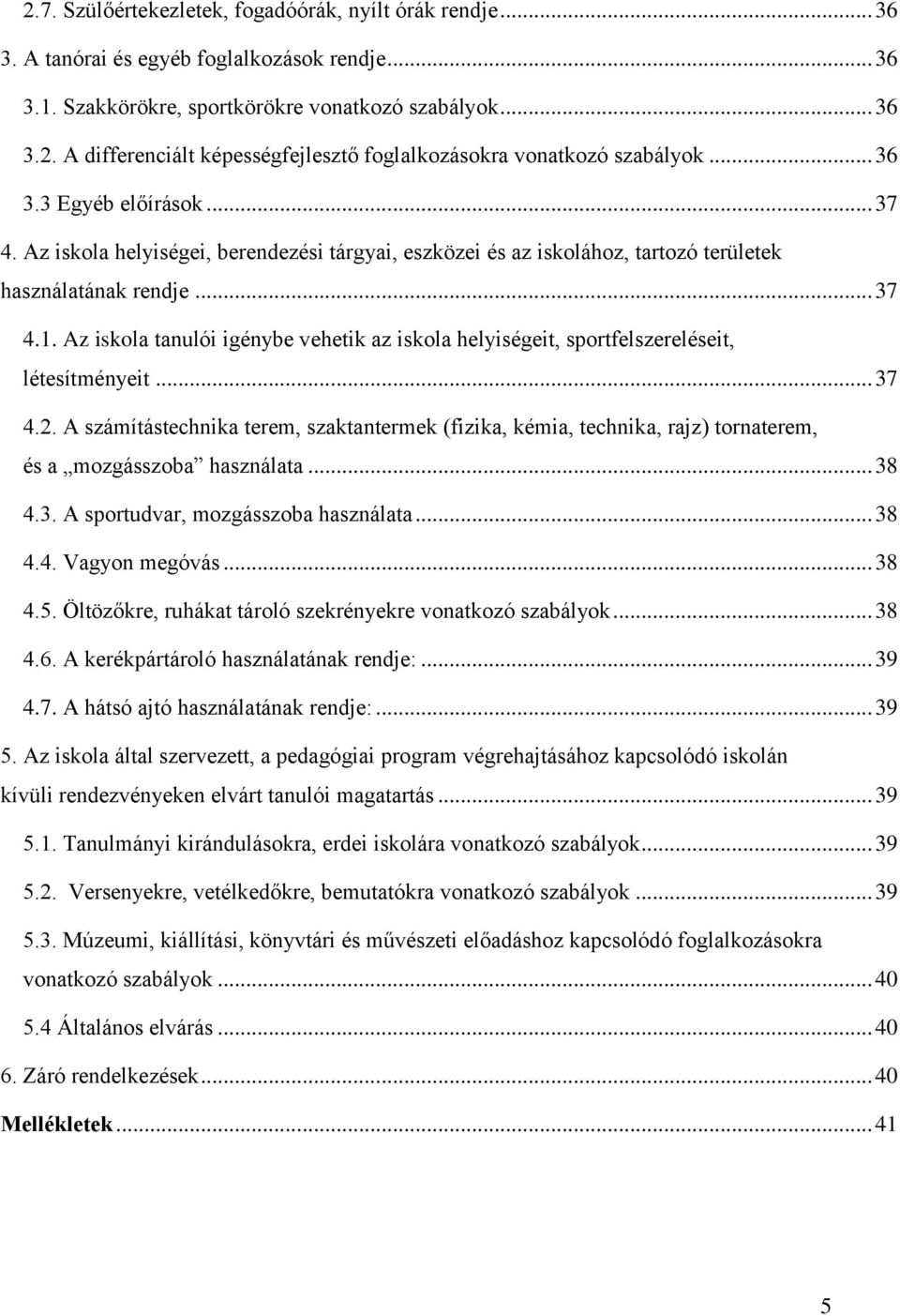 Az iskola tanulói igénybe vehetik az iskola helyiségeit, sportfelszereléseit, létesítményeit... 37 4.2.