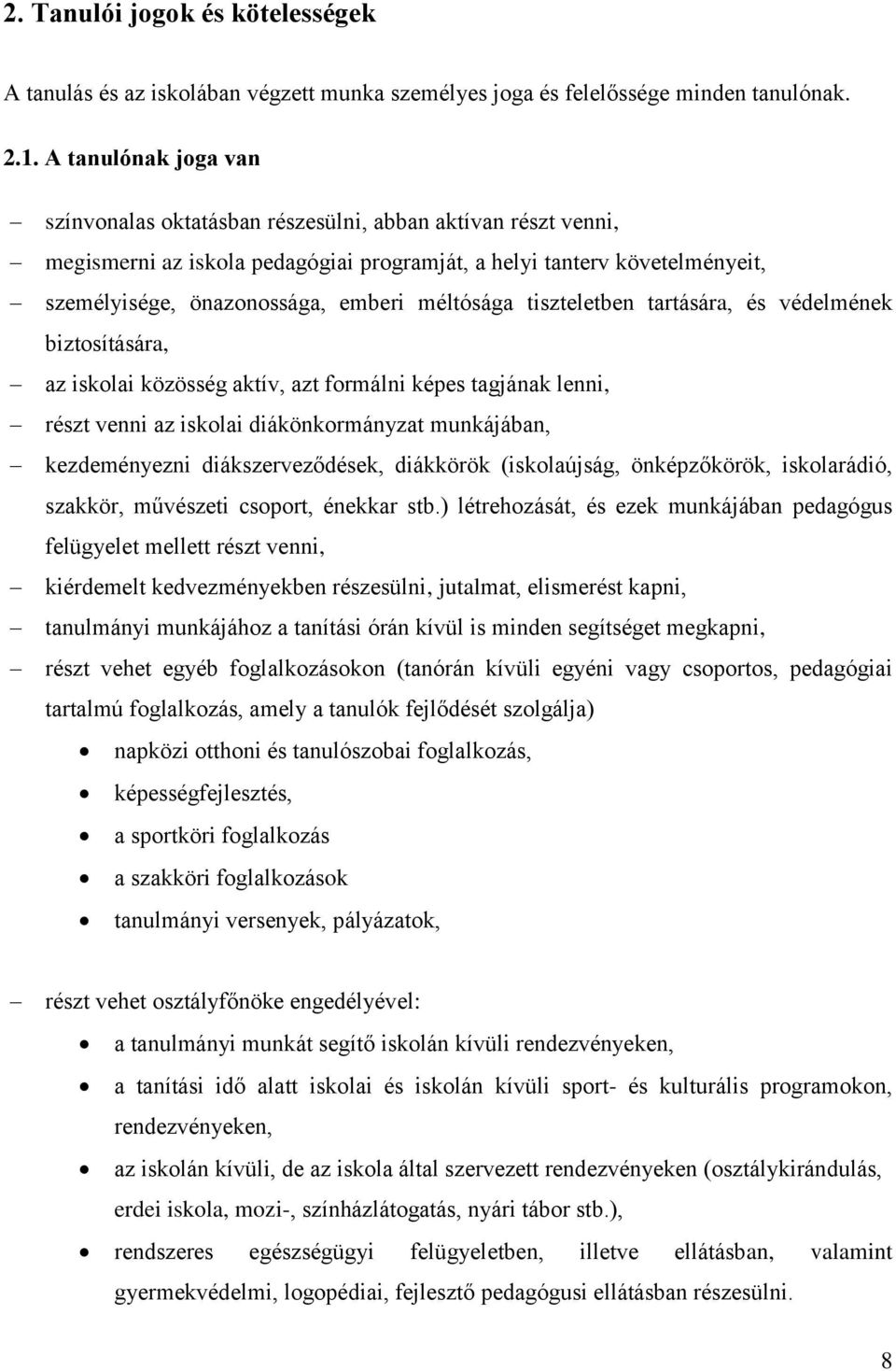 méltósága tiszteletben tartására, és védelmének biztosítására, az iskolai közösség aktív, azt formálni képes tagjának lenni, részt venni az iskolai diákönkormányzat munkájában, kezdeményezni