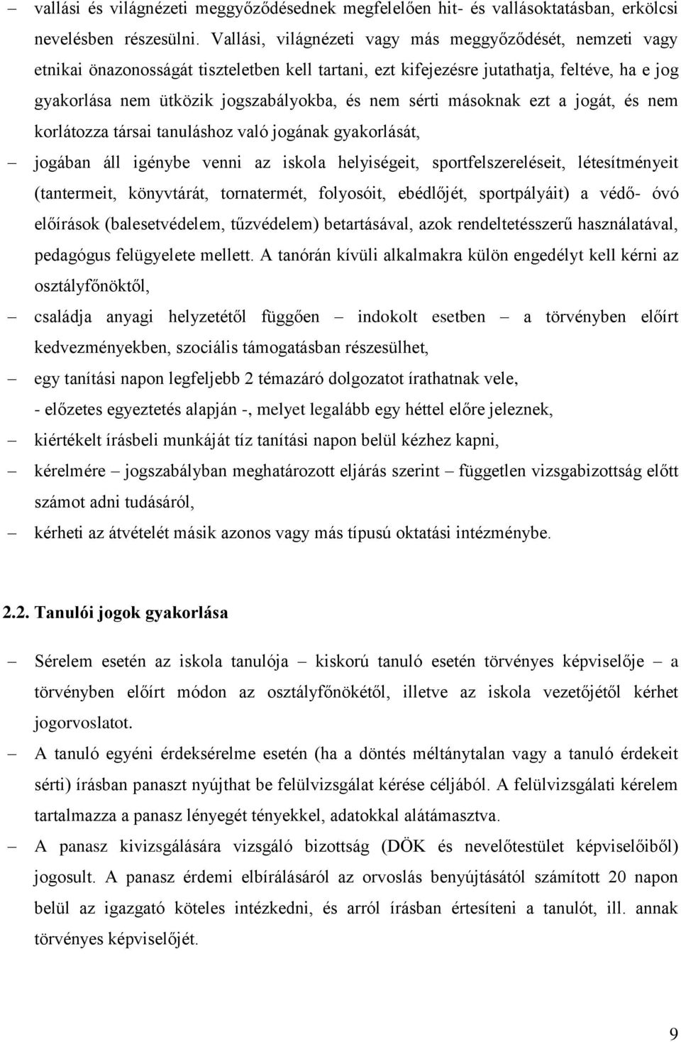 sérti másoknak ezt a jogát, és nem korlátozza társai tanuláshoz való jogának gyakorlását, jogában áll igénybe venni az iskola helyiségeit, sportfelszereléseit, létesítményeit (tantermeit, könyvtárát,