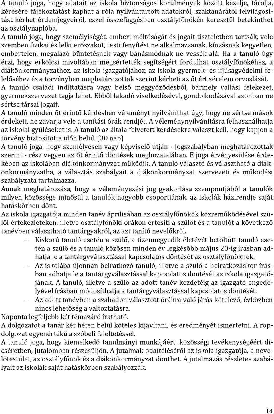 A tanuló joga, hogy személyiségét, emberi méltóságát és jogait tiszteletben tartsák, vele szemben fizikai és lelki erőszakot, testi fenyítést ne alkalmazzanak, kínzásnak kegyetlen, embertelen,