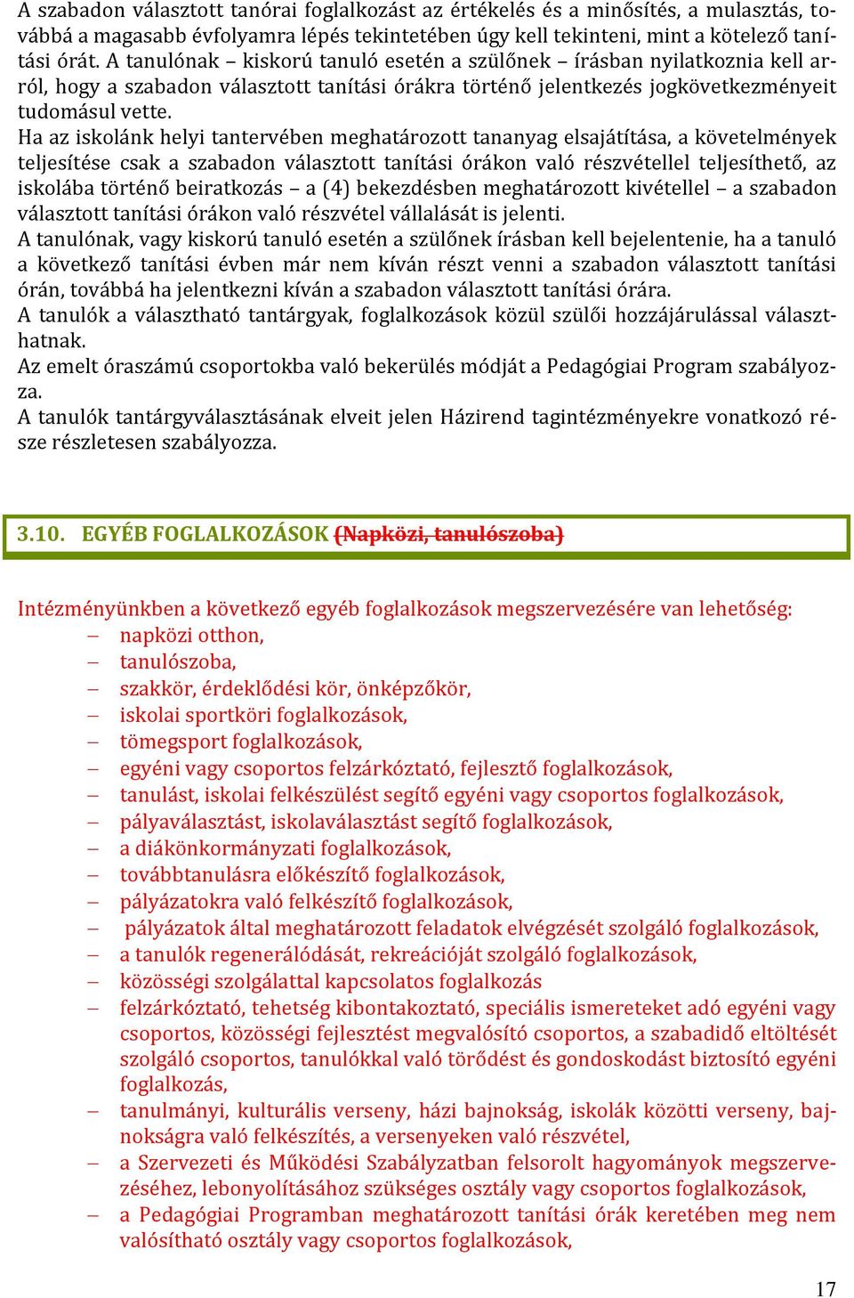 Ha az iskolánk helyi tantervében meghatározott tananyag elsajátítása, a követelmények teljesítése csak a szabadon választott tanítási órákon való részvétellel teljesíthető, az iskolába történő