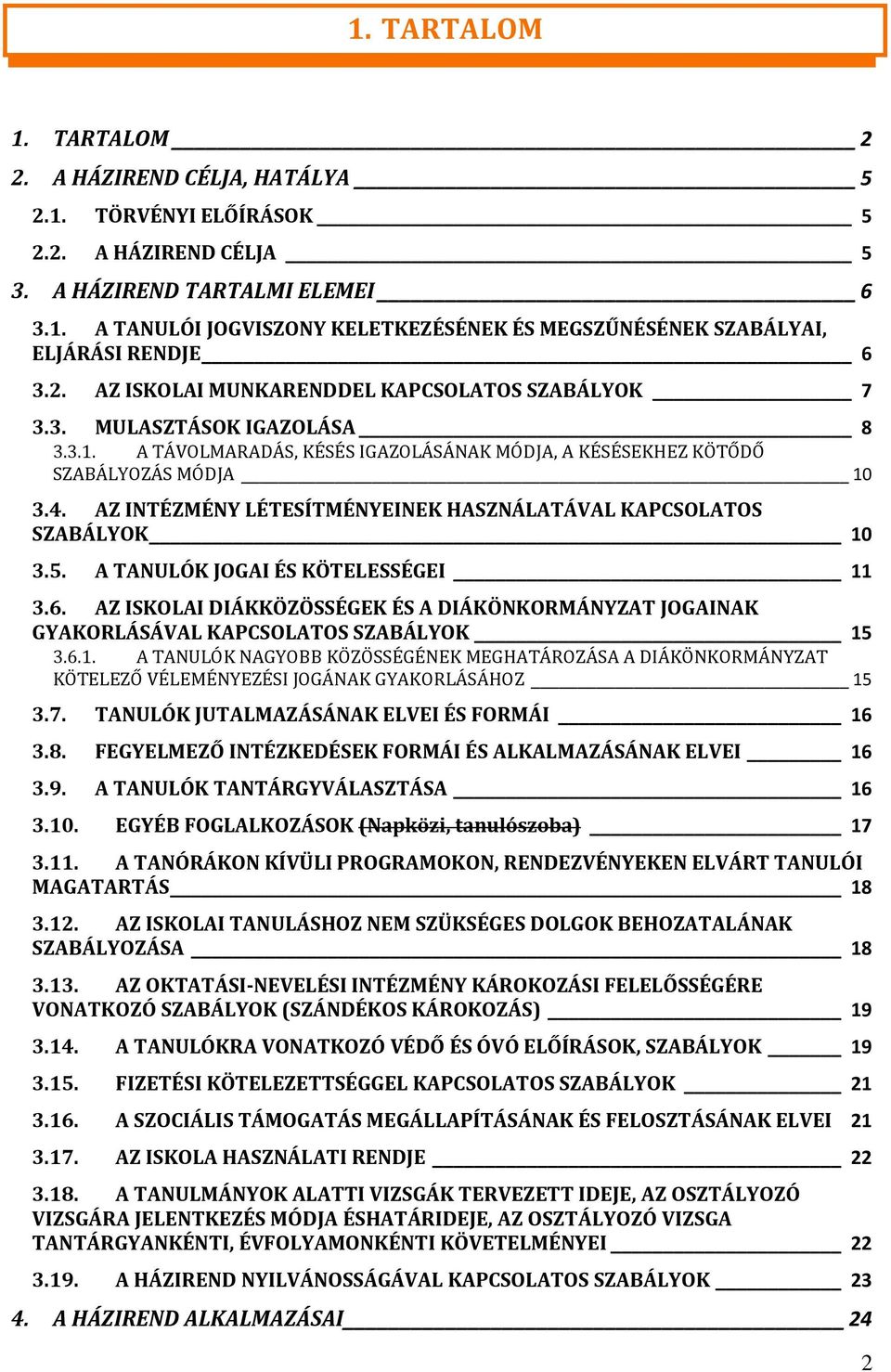 AZ INTÉZMÉNY LÉTESÍTMÉNYEINEK HASZNÁLATÁVAL KAPCSOLATOS SZABÁLYOK 10 3.5. A TANULÓK JOGAI ÉS KÖTELESSÉGEI 11 3.6.