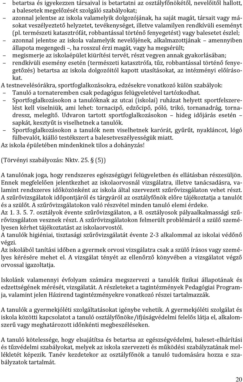 természeti katasztrófát, robbantással történő fenyegetést) vagy balesetet észlel; azonnal jelentse az iskola valamelyik nevelőjének, alkalmazottjának amennyiben állapota megengedi, ha rosszul érzi