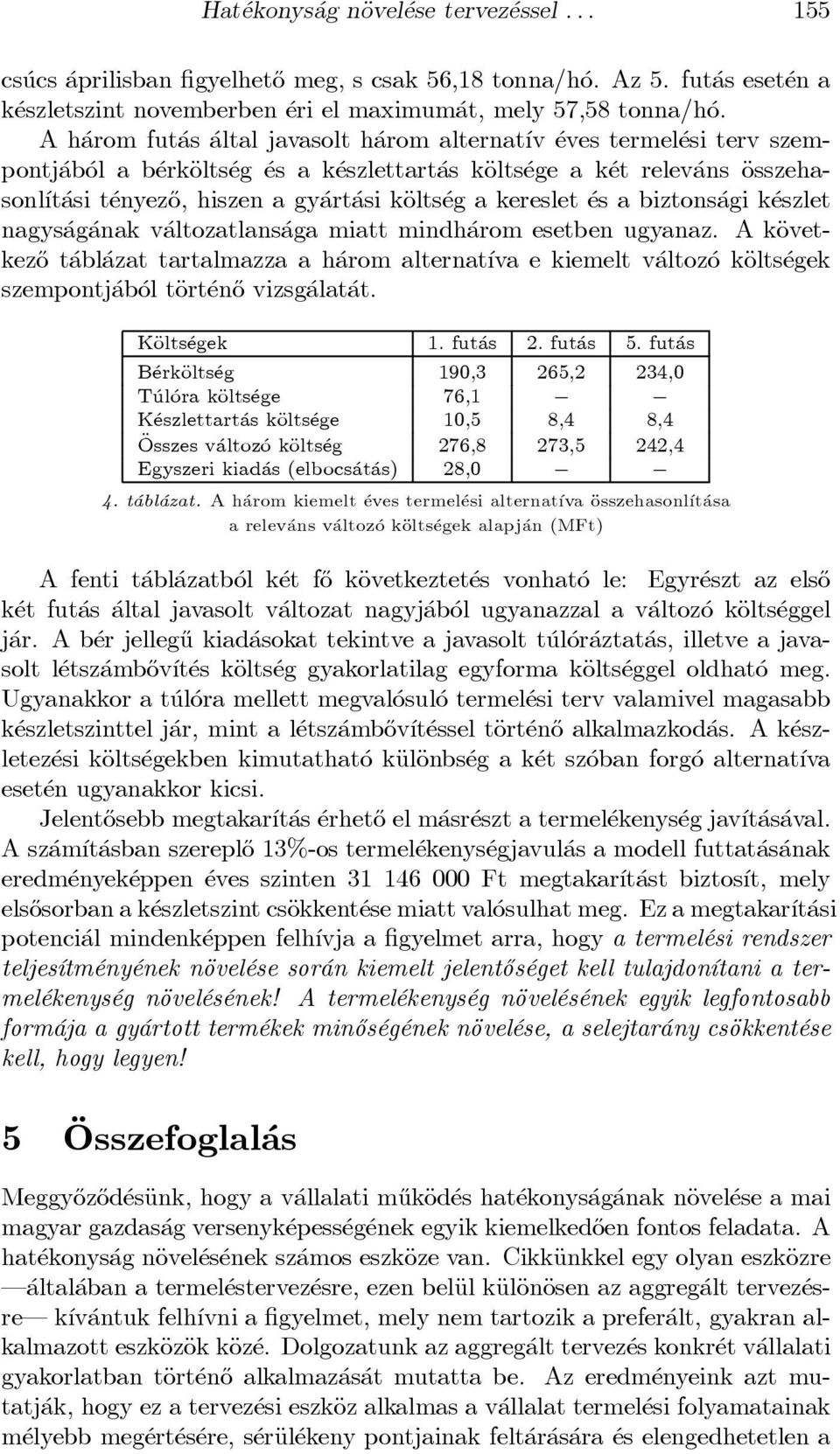 asi käolts eg a kereslet es a biztons agi k eszlet nagys ag anak v altozatlans aga miatt mindh arom esetben ugyanaz.