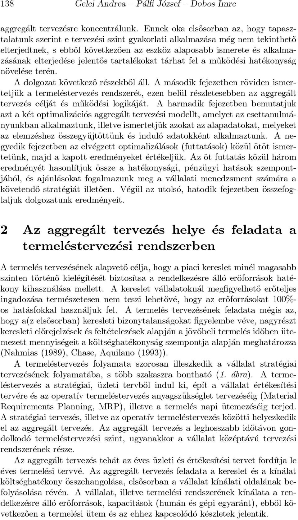 anak elterjed ese jelent}os tartal ekokat t arhat fel a m}ukäod esi hat ekonys ag näovel ese ter en. A dolgozat käovetkez}o r eszekb}ol all.