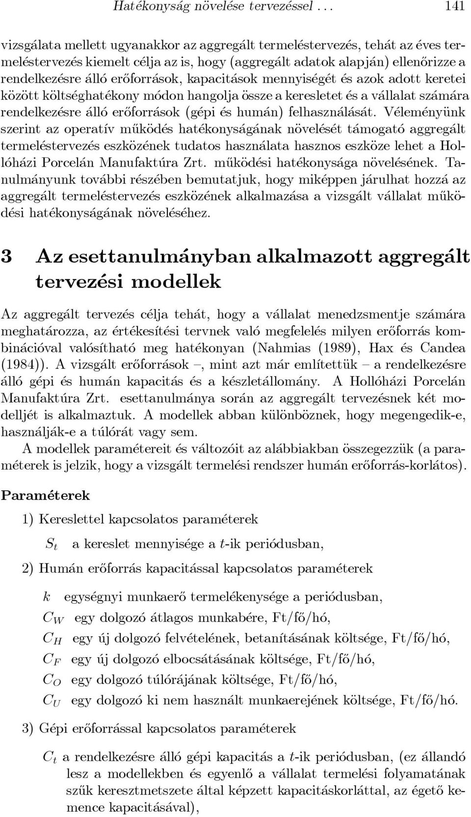 er}oforr asok, kapacit asok mennyis eg et es azok adott keretei käozäott käolts eghat ekony m odon hangolja Äossze a keresletet es a v allalat sz am ara rendelkez esre all o er}oforr asok (g epi es