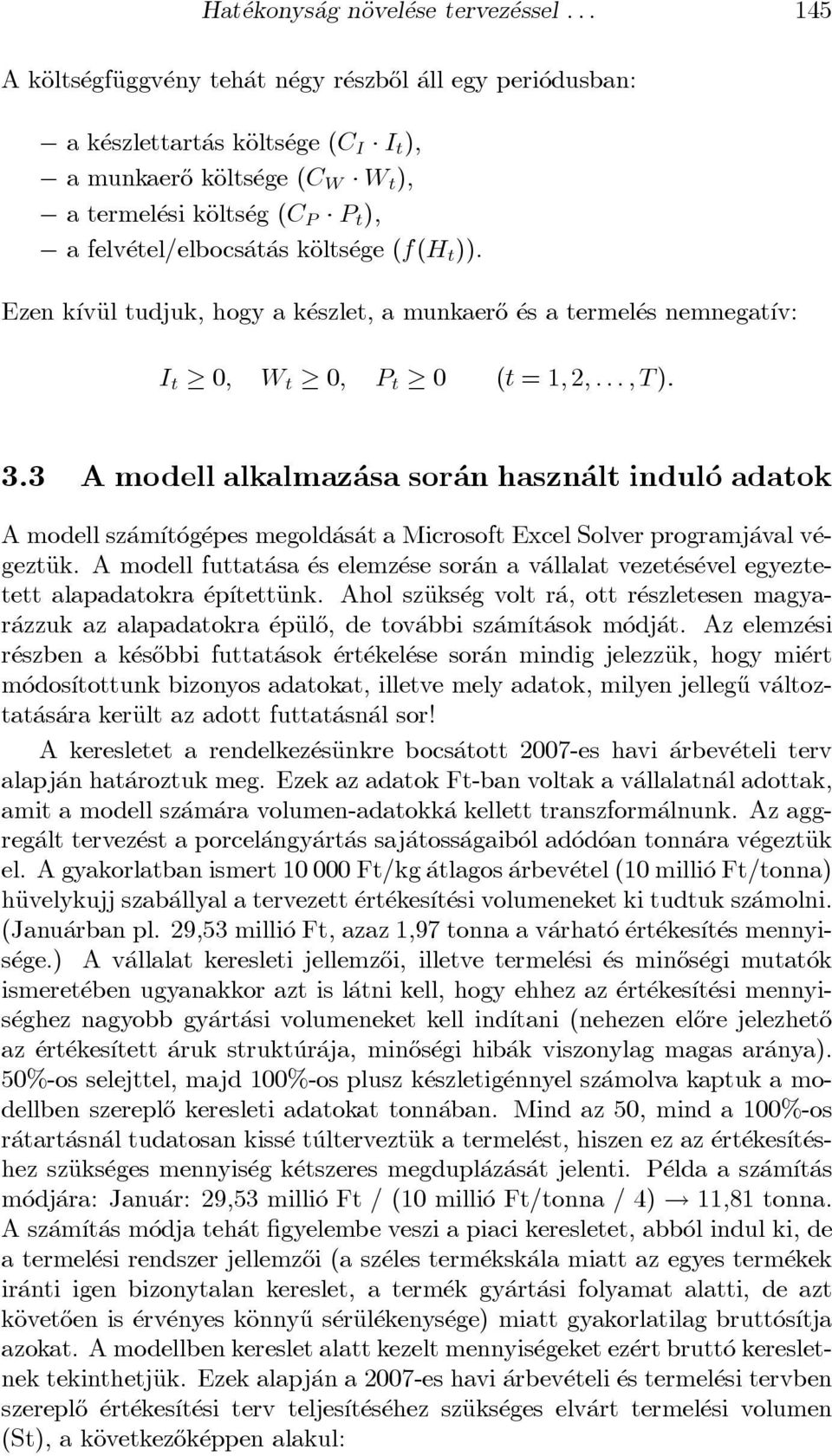 etel/elbocs at as käolts ege (f(h t )). Ezen k ³vÄul tudjuk, hogy a k eszlet, a munkaer}o es a termel es nemnegat ³v: I t 0; W t 0; P t 0 (t = 1;2;... ;T): 3.